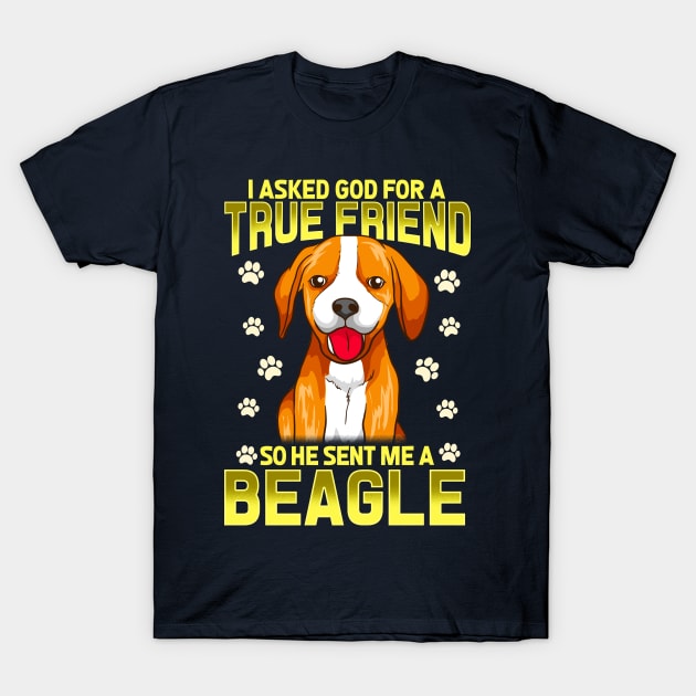 I Asked God For A True Friend So He Sent Me A Beagle Dog T-Shirt by E